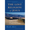 The Lost Religion of Jesus: Simple Living and Nonviolence in Early Christianity - Paperback