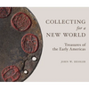 Collecting for a New World: Treasures of the Early Americas - Hardcover