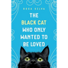 The Black Cat Who Only Wanted to be Loved: A Sad Cat Story with a Happy Ending - Paperback