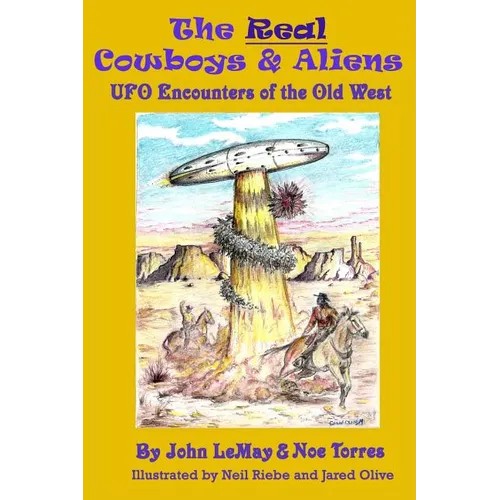 The Real Cowboys & Aliens: UFO Encounters of the Old West - Paperback