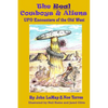 The Real Cowboys & Aliens: UFO Encounters of the Old West - Paperback