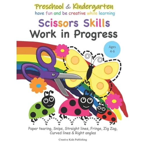 Preschool & Kindergarten Scissors Skills Work in Progress: Paper tearing, Snips, Straight lines, Fringe, Zig Zag, Curved lines & Right angled - Paperback