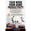 Your Work from Home Productivity Handbook: How to stay healthy, happy, and productive working from home, even during a global pandemic - Paperback