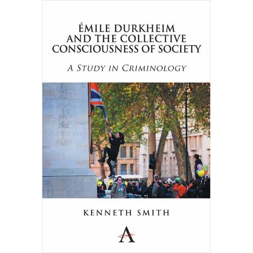 Émile Durkheim and the Collective Consciousness of Society: A Study in Criminology - Paperback