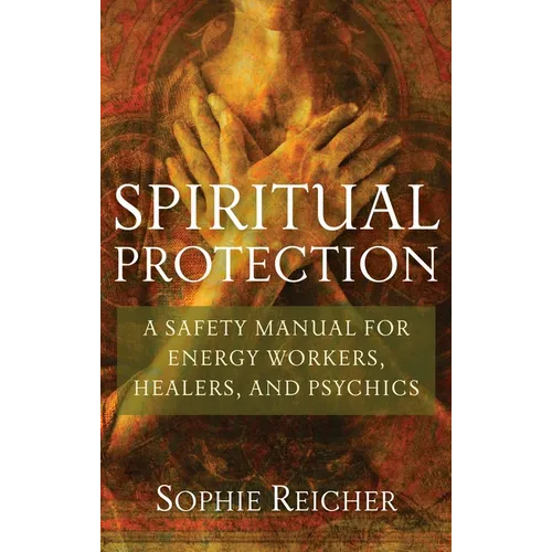 Spiritual Protection: A Safety Manual for Energy Workers, Healers, and Psychics - Paperback