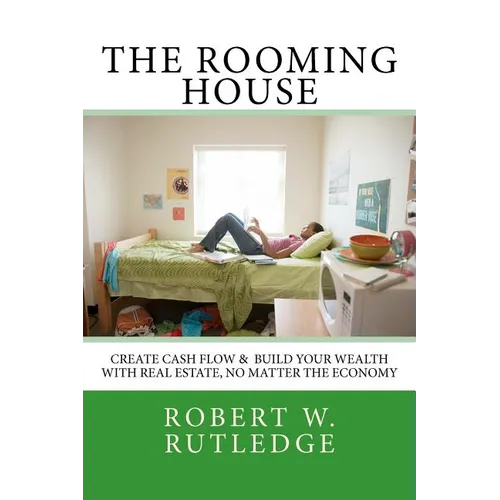 The Rooming House: Create Cash Flow & Build Your Wealth With Real Estate, No Matter The Economy - Paperback