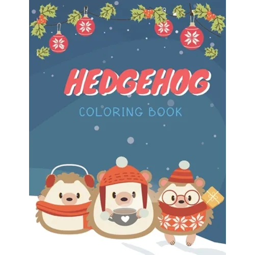 Hedgehog Coloring Book: Cute Hedgehog Christmas Coloring Page for Kids And Hedgehog Lover in Chirstmas & Winter Theme - Paperback
