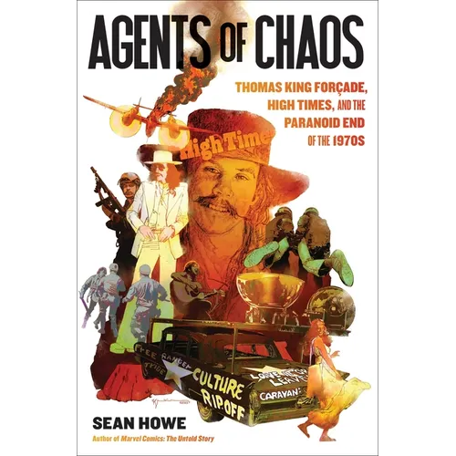 Agents of Chaos: Thomas King Forçade, High Times, and the Paranoid End of the 1970s - Hardcover
