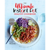 The Ultimate Instant Pot Healthy Cookbook: 150 Deliciously Simple Recipes for Your Electric Pressure Cooker - Hardcover