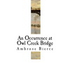 An Occurrence at Owl Creek Bridge: Ambrose Bierce - Paperback