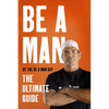Be a Man: The Ultimate Guide - Hardcover