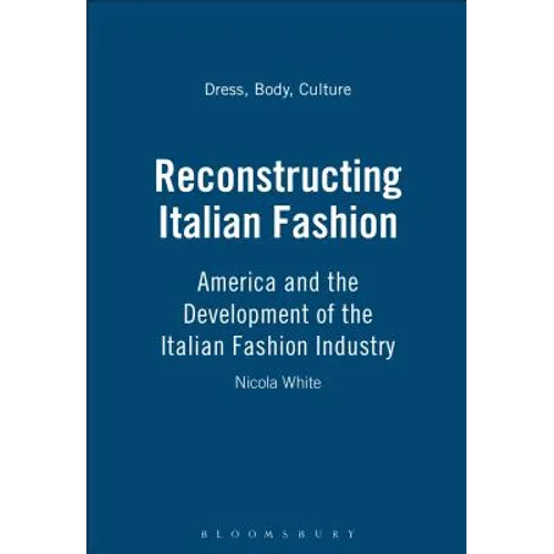 Reconstructing Italian Fashion: America and the Development of the Italian Fashion Industry - Paperback