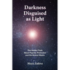 Darkness Disguised As Light: The Hidden Truth About Psychic Protection and the Illusion Matrix - Paperback