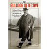 The Bulldog Detective: William J. Flynn and America's First War Against the Mafia, Spies, and Terrorists - Hardcover
