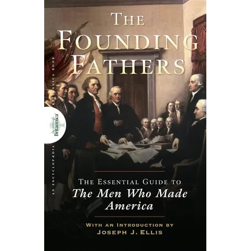 Founding Fathers: The Essential Guide to the Men Who Made America - Hardcover