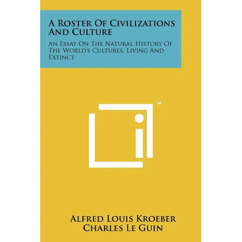 A Roster Of Civilizations And Culture: An Essay On The Natural History Of The World's Cultures, Living And Extinct - Paperback