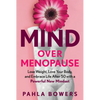 Mind Over Menopause: Lose Weight, Love Your Body, and Embrace Life After 50 with a Powerful New Mindset - Hardcover