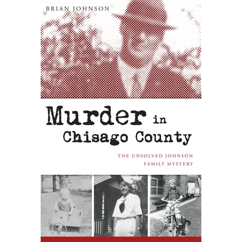 Murder in Chisago County: The Unsolved Johnson Family Mystery - Paperback