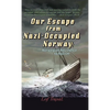 Our Escape from Nazi-Occupied Norway: Norwegian Resistance to Nazism - Hardcover