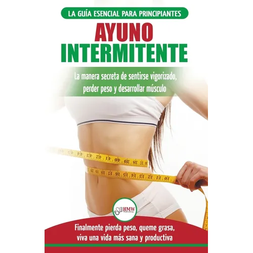 Ayuno Intermitente: Guía esencial a la dieta del ayuno intermitente para principiantes - métodos eficaces para quemar grasa (Libro en español/Intermit - Paperback
