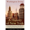 A History of New York: From the Beginning of the World to the End of the Dutch Dynasty (Complete Edition - Volume 1&2): From the Prolific American Wri - Paperback