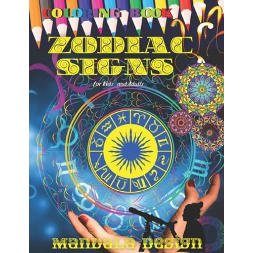 ZODIAC SIGNS Coloring book Mandala DESIGN: All ages Kids and Adults, Astrological Color and Relax, Beautiful Celestial, Fun Easy Relaxation, Stress Re - Paperback