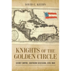 Knights of the Golden Circle: Secret Empire, Southern Secession, Civil War - Paperback