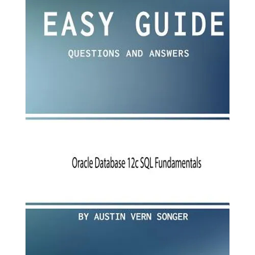 Easy Guide: Oracle Database 12c SQL Fundamentals: Questions and Answers - Paperback
