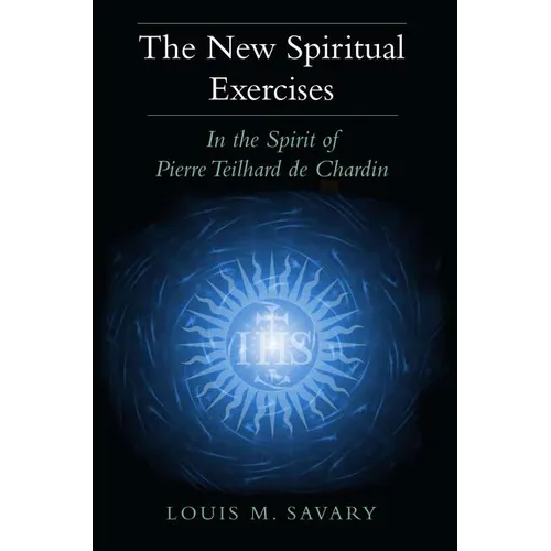 The New Spiritual Exercises: In the Spirit of Pierre Teilhard de Chardin - Paperback
