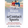Brain Damage in Contact Sports: What Parents Should Know Before Letting Their Children Play - Paperback