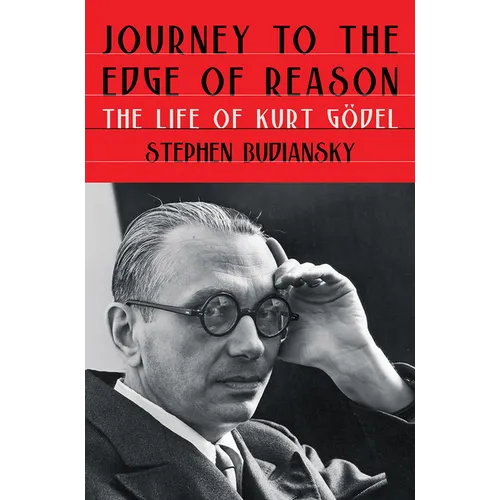 Journey to the Edge of Reason: The Life of Kurt Gödel - Hardcover