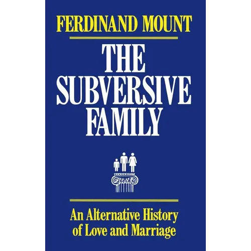 The Subversive Family: An Alternative History of Love and Marriage - Paperback