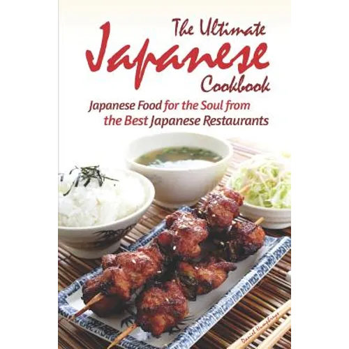 The Ultimate Japanese Cookbook: Japanese Food for the Soul from the Best Japanese Restaurants - Paperback