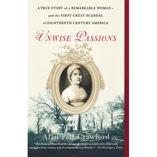 Unwise Passions: A True Story of a Remarkable Woman---And the First Great Scandal of Eighteenth-Century America - Paperback