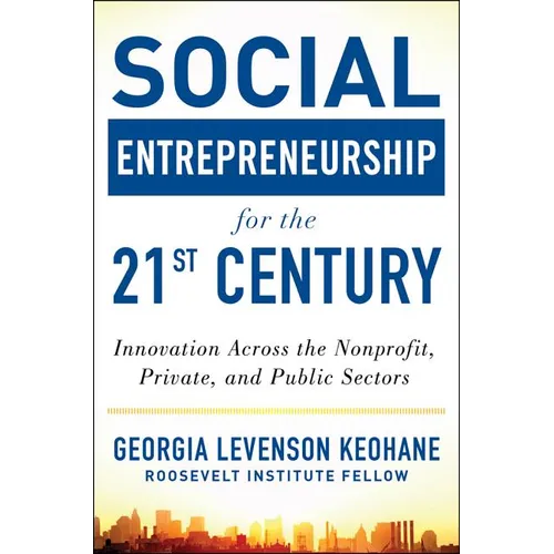 Social Entrepreneurship for the 21st Century: Innovation Across the Nonprofit, Private, and Public Sectors - Hardcover