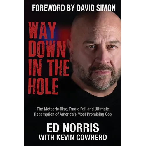 Way Down in the Hole: The Meteoric Rise, Tragic Fall and Ultimate Redemption of America's Most Promising Cop - Paperback