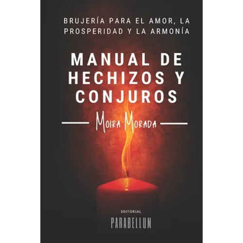 Manual de hechizos y conjuros: Brujería para el amor, la prosperidad y la armonía - Paperback