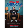 How to American: An Immigrant's Guide to Disappointing Your Parents - Hardcover