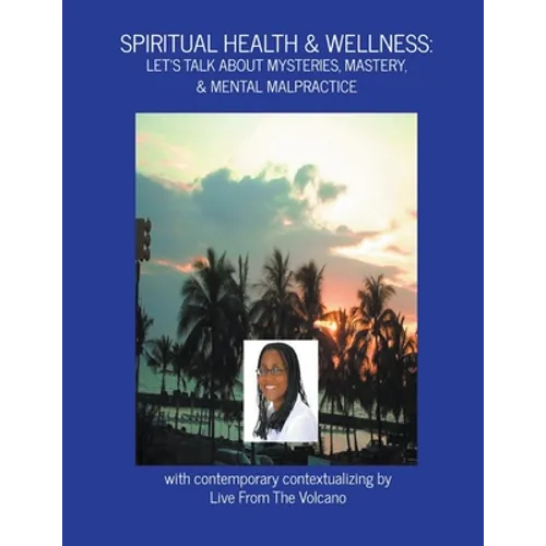 Spiritual Health & Wellness: Let's Talk About Mysteries, Mastery, & Mental Malpractice - Paperback
