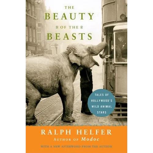 The Beauty of the Beasts: Tales of Hollywood's Wild Animal Stars - Paperback
