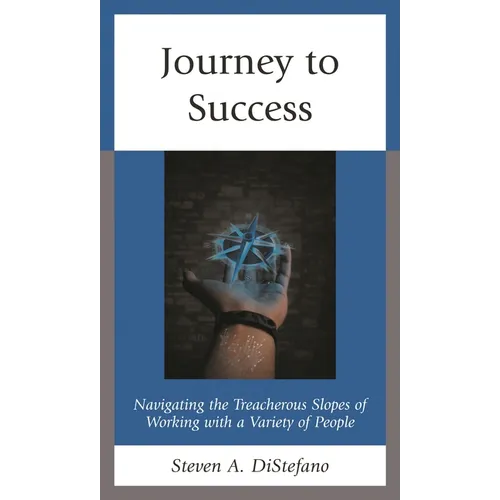 Journey to Success: Navigating the Treacherous Slopes of Working with a Variety of People - Hardcover
