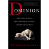 Dominion: The Power of Man, the Suffering of Animals, and the Call to Mercy - Paperback