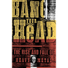 Bang Your Head: The Rise and Fall of Heavy Metal - Paperback