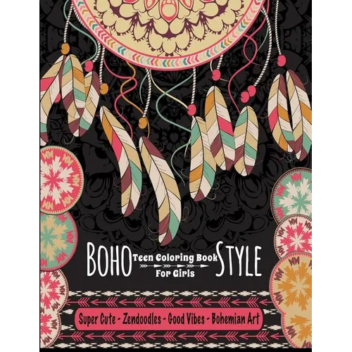 Teen Coloring Book For Girls - Boho Style: Super Cute Zendoodles, Good Vibes, Bohemian Art: Mindfulness Coloring Activity Book For Older Kids And Teen - Paperback