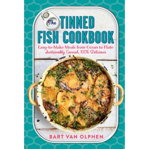 The Tinned Fish Cookbook: Easy-To-Make Meals from Ocean to Plate - Sustainably Canned, 100% Delicious - Hardcover