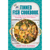 The Tinned Fish Cookbook: Easy-To-Make Meals from Ocean to Plate - Sustainably Canned, 100% Delicious - Hardcover