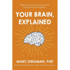 Your Brain, Explained: What Neuroscience Reveals about Your Brain and Its Quirks - Paperback