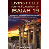 Living Fully for the Fulfillment of Isaiah 19: When Egypt, Assyria and Israel Will Become a Blessing in the Midst of the Earth - Paperback