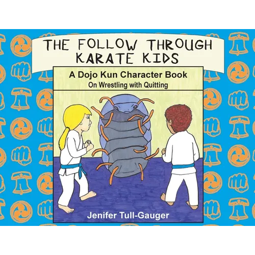 The Follow Through Karate Kids: A Dojo Kun Character Book on Wrestling with Quitting - Paperback
