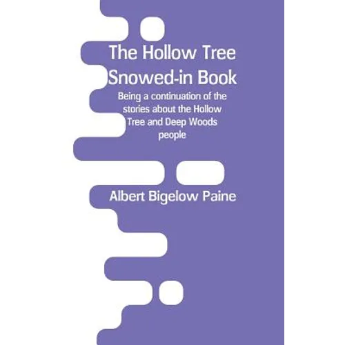 The Hollow Tree Snowed-in Book: being a continuation of the stories about the Hollow Tree and Deep Woods people - Paperback